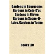 Gardens in Bourgogne : Gardens in Côte-D'or, Gardens in niÃ..., 9781158116133