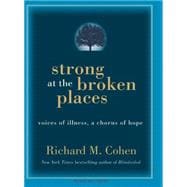 Strong at the Broken Places: Voices of Illness, a Chorus of ..., 9781400156139