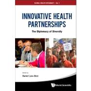 Innovative Health Partnerships : The Diplomacy of Diversity, 9789814366144