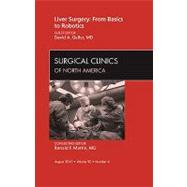 Liver Surgery - From Basics to Robotics : Surgical Clinics o..., 9781437726145