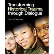 Transforming Historical Trauma Through Dialogue,9781412996150 Transforming Historical Trauma Through Dialogue,9781412996150
