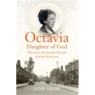 Octavia, Daughter of God : The Story of a Female Messiah and..., 9780300176155