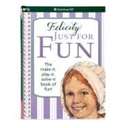 Felicity Just for Fun: The Make It, Play It, Solve It Book o..., 9781593696160
