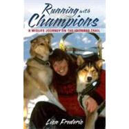 Running with Champions : A Midlife Journey on the Iditarod T..., 9780882406169
