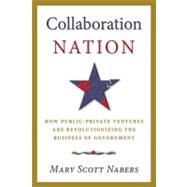 Collaboration Nation : How Public-Private Ventures are Revol..., 9780982946169