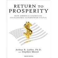 Return to Prosperity: How America Can Regain Its Economic Su..., 9781400116171