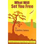 What Will Set You Free : From Pain to Passion in 7 Weeks, 9780977476183
