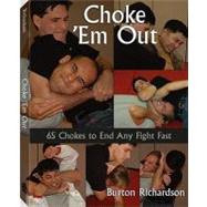 Choke 'em Out: 65 Chokes to End Any Fight Fast