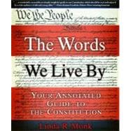Words We Live By : Your Annotated Guide to the Constitution, 9780786886203