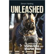 Unleashed: The Phenomena of Status Dogs and Weapon Dogs,9781447316206 Unleashed: The Phenomena of Status Dogs and Weapon Dogs,9781447316206
