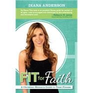 Fit for Faith : A Christian Woman's Guide to Total Fitness, 9781616386207
