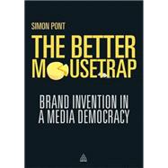 The Better Mousetrap: Brand Invention in a Media Democracy, 9780749466213