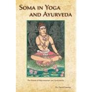 Soma in Yoga and Ayurveda: The Power of Rejuvenation and Imm..., 9780940676213
