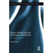 Literary Ghosts from the Victorians to Modernism: The Haunting Interval,9781138016217 Literary Ghosts from the Victorians to Modernism: The Haunting Interval,9781138016217