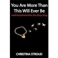 You Are More Than This Will Ever Be : Methamphetamine: the d..., 9781600376221