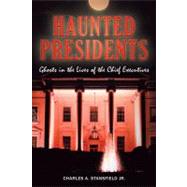 Haunted Presidents: Ghosts in the Lives of the Chief Executi..., 9780811706223