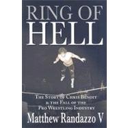 Ring of Hell : The Story of Chris Benoit and the Fall of the..., 9781597776226