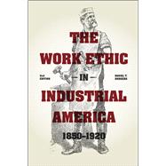 The Work Ethic in Industrial America 1850-1920,9780226136233 The Work Ethic in Industrial America 1850-1920,9780226136233
