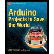 Arduino Projects to Save the World : How to Become a Green A..., 9781430236238