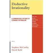 Deductive Irrationality : A Commonsense Critique of Economic..., 9780739116241