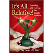 It's All Relative!: Surviving and Thriving in a Family Busin..., 9780974956244