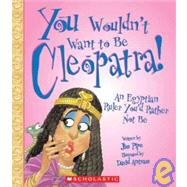 You Wouldn't Want to Be Cleopatra!: An Egyptian Ruler You'd ..., 9781439526255