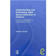 Understanding and Addressing Adult Sexual Attraction to Chil..., 9780415446259