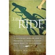 The Ride: A Shocking Murder and a Bereaved Father's Journey ..., 9780306816260