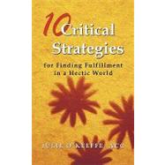 10 Critical Strategies for Finding Fulfillment in a Hectic W..., 9781456756260