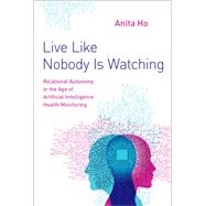 ISBN 9780197556269 product image for Live Like Nobody Is Watching Relational Autonomy in the Age of Artificial Intell | upcitemdb.com