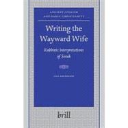 Writing the Wayward Wife : Rabbinic Interpretations of Sotah, 9789004146280