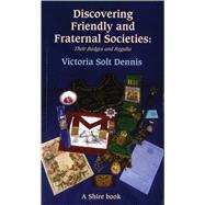Discovering Friendly and Fraternal Societies : Their Badges ..., 9780747806288
