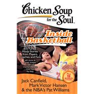 Chicken Soup for the Soul: Inside Basketball 101 Great Hoop ..., 9781935096290