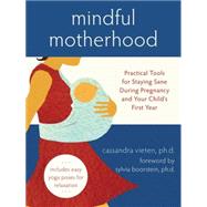 Mindful Motherhood : Practical Tools for Staying Sane During..., 9781572246294