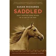 Saddled : How a Spirited Horse Reined Me in and Set Me Free, 9780547376295
