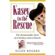Kasey to the Rescue : The Remarkable Story of a Monkey and a..., 9781401396305