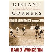 Distant Corners : American Soccer's History of Missed Opport..., 9781439906309