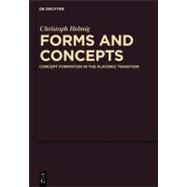 Forms and Concepts : Concept Formation in the Platonic Tradi..., 9783110266313