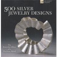 500 Silver Jewelry Designs : The Powerful Allure of a Precio..., 9781600596315