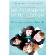 He Ascended into Heaven : Learning to Live an Ascension-Shap..., 9781557256317