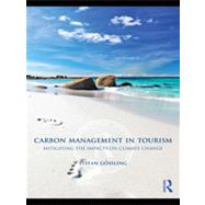 Carbon Management in Tourism : Mitigating the Impacts on Cli..., 9780415566322