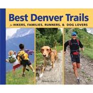 Best Denver Trails : For Hikers, Families, Runners, and Dog ..., 9781565796331