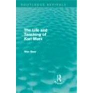 The Life and Teaching of Karl Marx (Routledge Revivals), 9780415676335