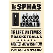 The Sphas: The Life and Times of Basketball's Greatest Jewis..., 9781592136339
