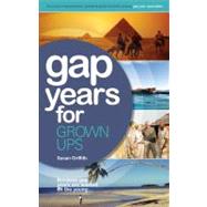 Gap Years for Grown Ups : The Most Comprehensive, Pratical G..., 9781854586346