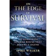 On the Edge of Survival : A Shipwreck, a Raging Storm, and the Harrowing Alaskan Rescue That Became a Legend,9780312286347 On the Edge of Survival : A Shipwreck, a Raging Storm, and the Harrowing Alaskan Rescue That Became a Legend,9780312286347