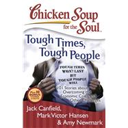 Chicken Soup for the Soul Tough Times, Tough People: 101 Sto..., 9781935096351