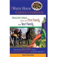 The White House Garden Cookbook: Healthy Ideas from the Firs..., 9781933176352