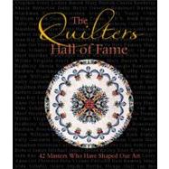 The Quilters Hall of Fame: 42 Masters Who Have Shaped Our Ar..., 9780760336359