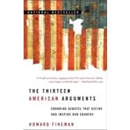 Thirteen American Arguments : Enduring Debates That Define a..., 9780812976359